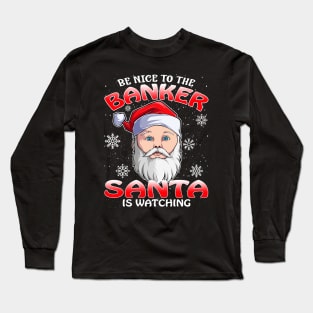 Be Nice To The Banker Santa is Watching Long Sleeve T-Shirt